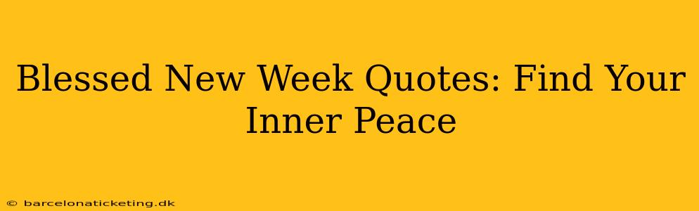 Blessed New Week Quotes: Find Your Inner Peace