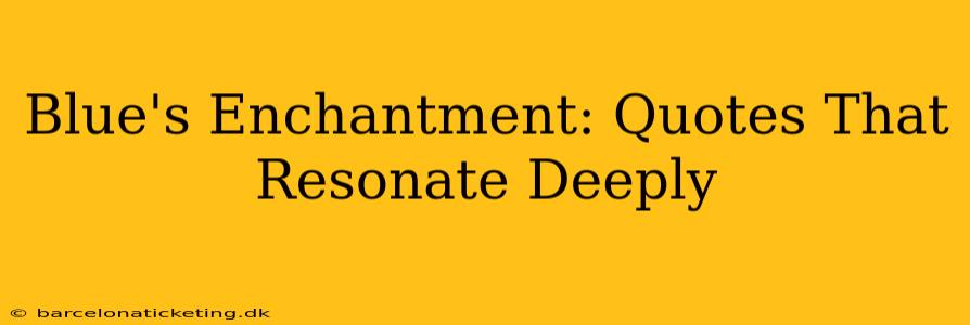 Blue's Enchantment: Quotes That Resonate Deeply