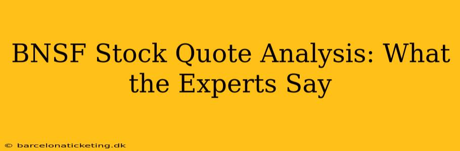 BNSF Stock Quote Analysis: What the Experts Say