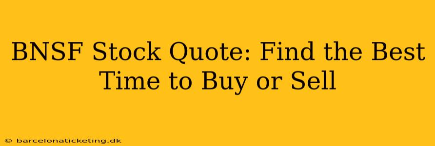 BNSF Stock Quote: Find the Best Time to Buy or Sell