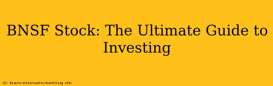 BNSF Stock: The Ultimate Guide to Investing