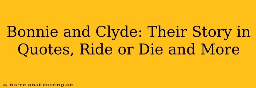 Bonnie and Clyde: Their Story in Quotes, Ride or Die and More