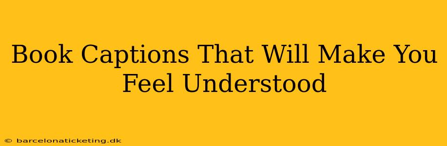 Book Captions That Will Make You Feel Understood
