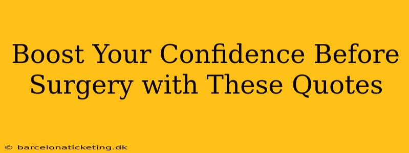 Boost Your Confidence Before Surgery with These Quotes