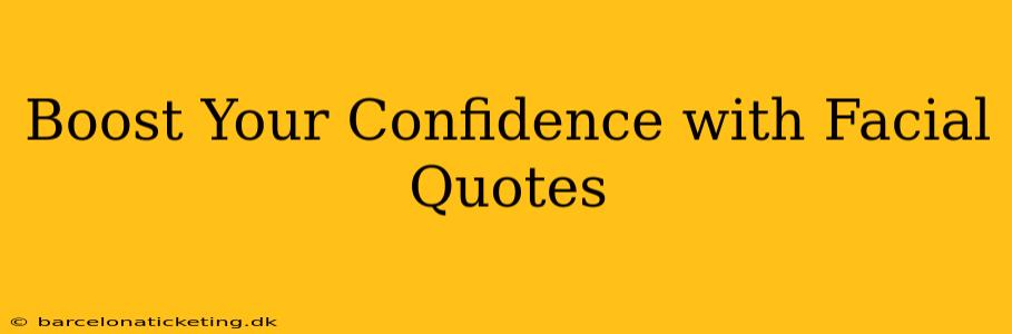 Boost Your Confidence with Facial Quotes
