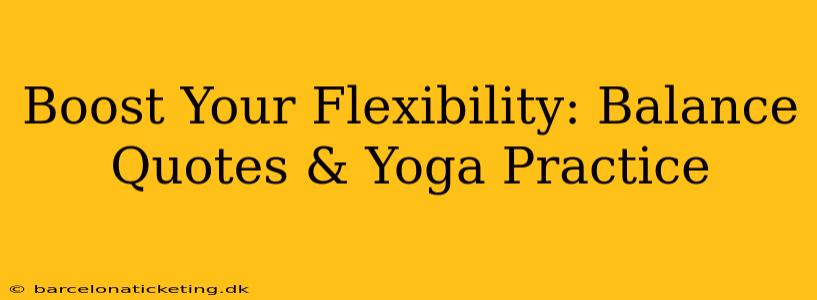 Boost Your Flexibility: Balance Quotes & Yoga Practice