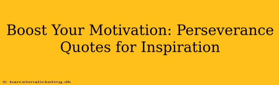 Boost Your Motivation: Perseverance Quotes for Inspiration