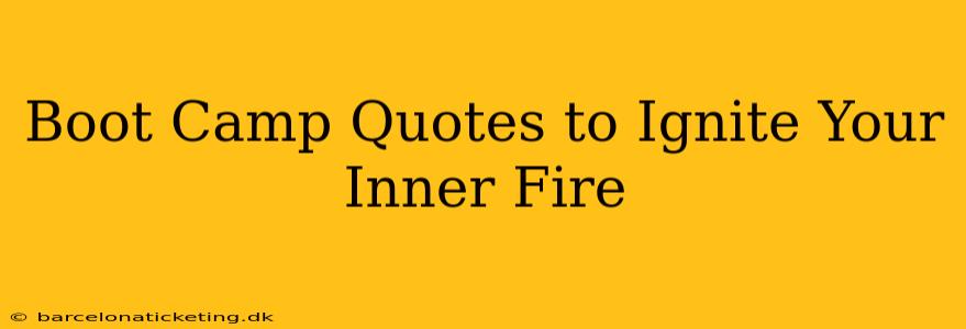 Boot Camp Quotes to Ignite Your Inner Fire