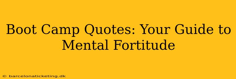 Boot Camp Quotes: Your Guide to Mental Fortitude