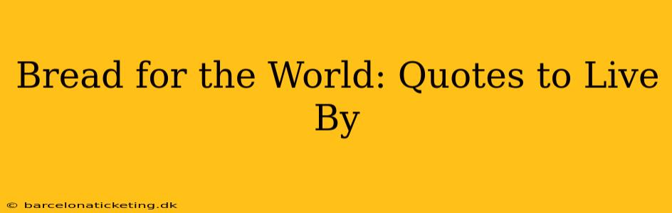 Bread for the World: Quotes to Live By
