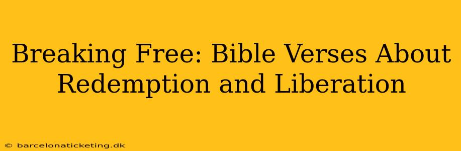 Breaking Free: Bible Verses About Redemption and Liberation