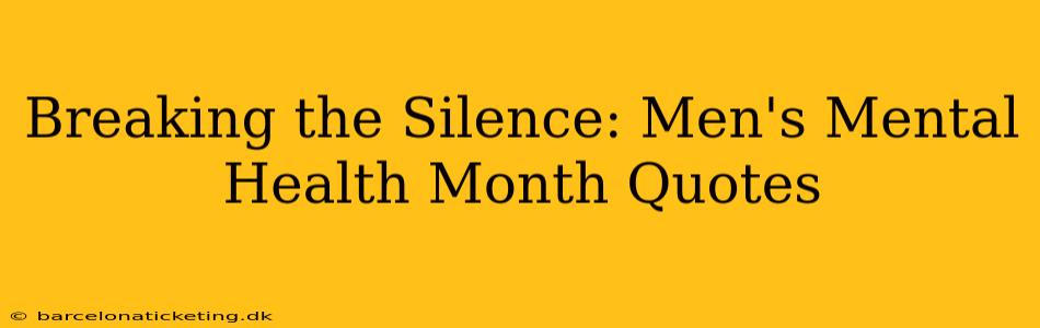 Breaking the Silence: Men's Mental Health Month Quotes