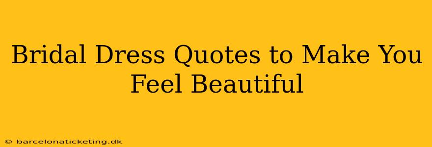 Bridal Dress Quotes to Make You Feel Beautiful