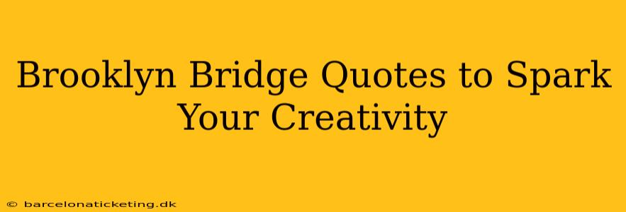 Brooklyn Bridge Quotes to Spark Your Creativity