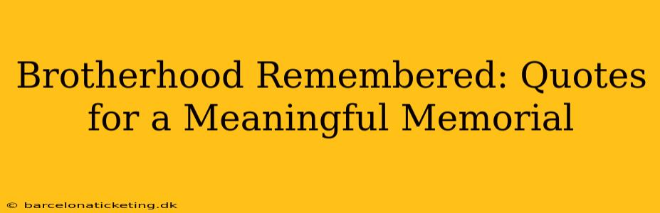 Brotherhood Remembered: Quotes for a Meaningful Memorial