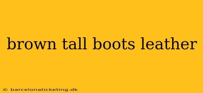brown tall boots leather