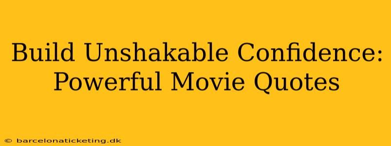 Build Unshakable Confidence: Powerful Movie Quotes