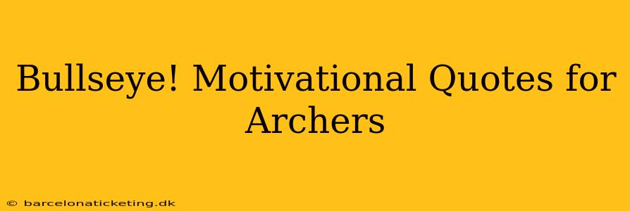Bullseye! Motivational Quotes for Archers