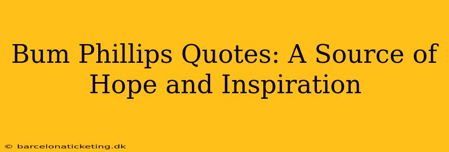 Bum Phillips Quotes: A Source of Hope and Inspiration