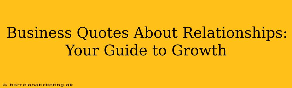 Business Quotes About Relationships: Your Guide to Growth