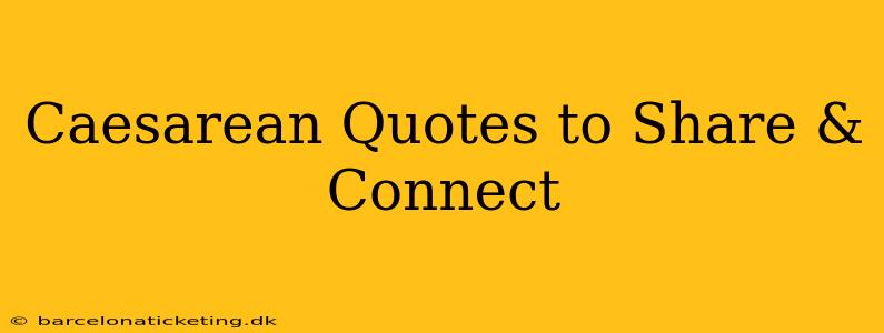 Caesarean Quotes to Share & Connect