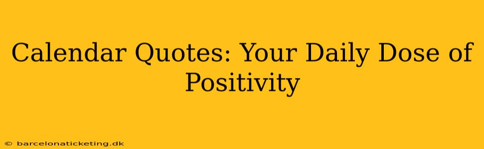 Calendar Quotes: Your Daily Dose of Positivity