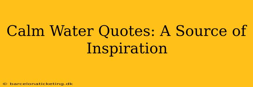 Calm Water Quotes: A Source of Inspiration