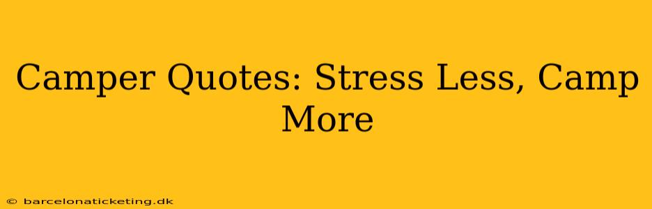 Camper Quotes: Stress Less, Camp More