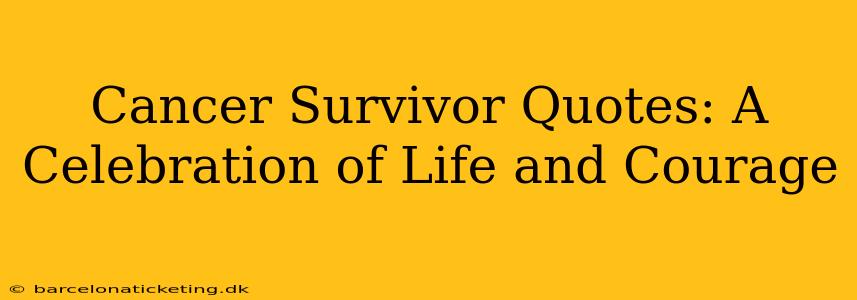 Cancer Survivor Quotes: A Celebration of Life and Courage