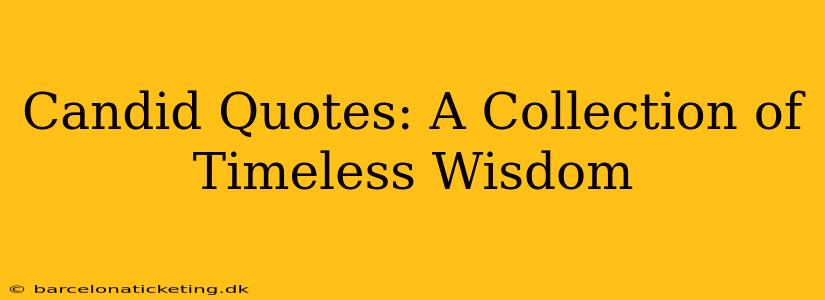 Candid Quotes: A Collection of Timeless Wisdom