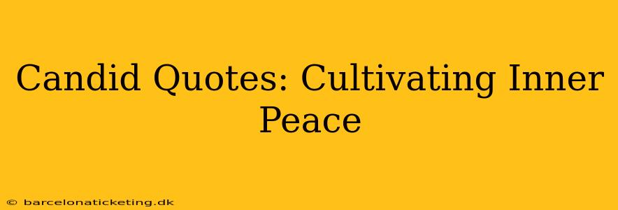 Candid Quotes: Cultivating Inner Peace