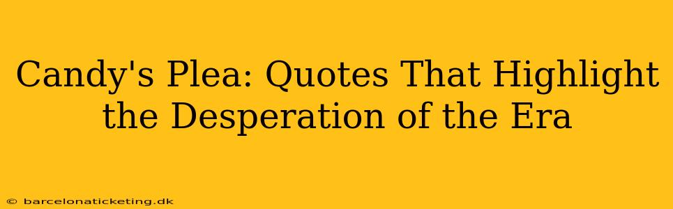 Candy's Plea: Quotes That Highlight the Desperation of the Era