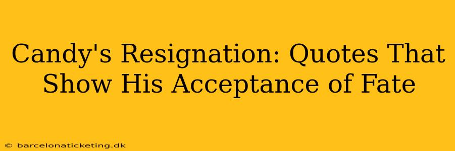 Candy's Resignation: Quotes That Show His Acceptance of Fate