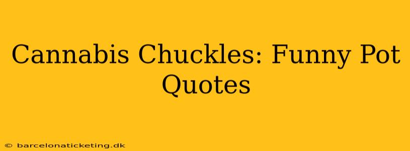 Cannabis Chuckles: Funny Pot Quotes