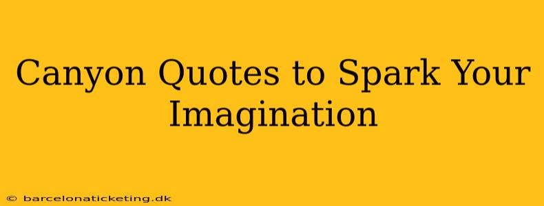 Canyon Quotes to Spark Your Imagination