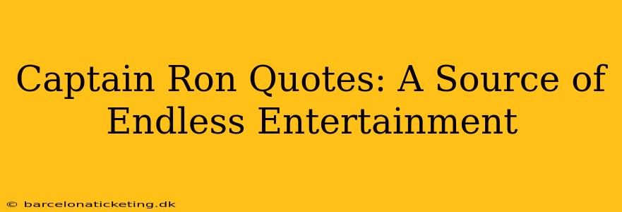 Captain Ron Quotes: A Source of Endless Entertainment