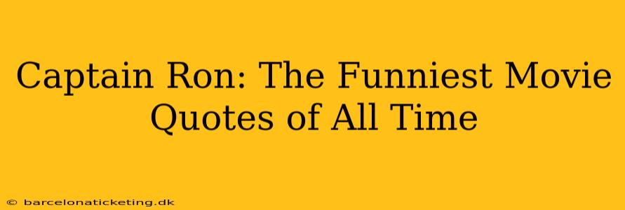 Captain Ron: The Funniest Movie Quotes of All Time