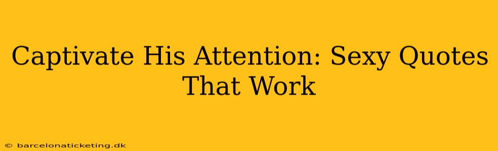 Captivate His Attention: Sexy Quotes That Work