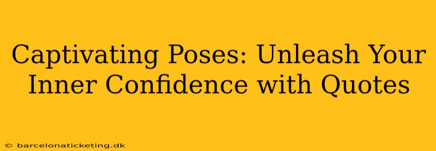 Captivating Poses: Unleash Your Inner Confidence with Quotes