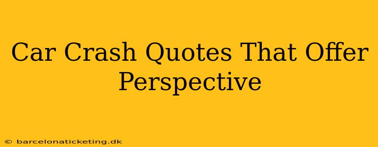 Car Crash Quotes That Offer Perspective