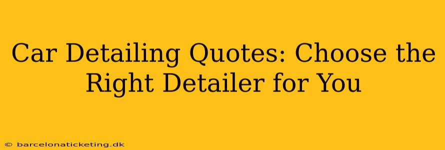 Car Detailing Quotes: Choose the Right Detailer for You
