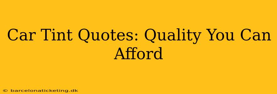 Car Tint Quotes: Quality You Can Afford