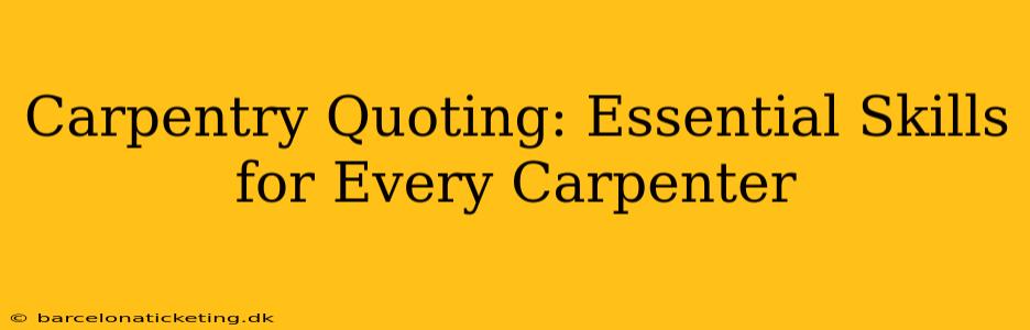Carpentry Quoting: Essential Skills for Every Carpenter