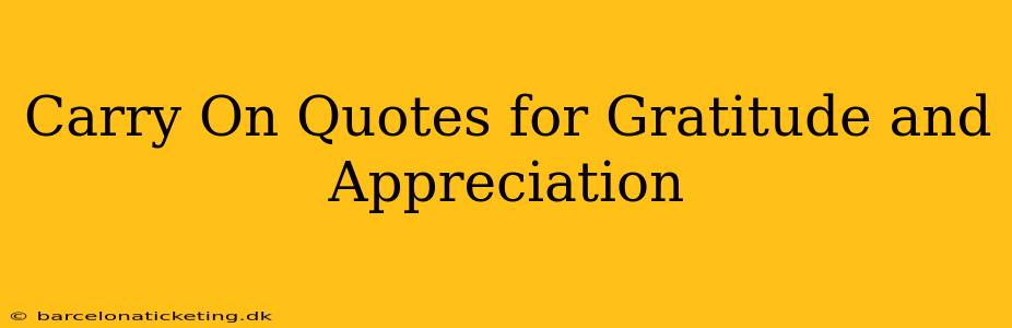 Carry On Quotes for Gratitude and Appreciation