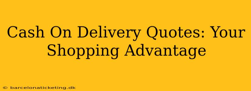 Cash On Delivery Quotes: Your Shopping Advantage