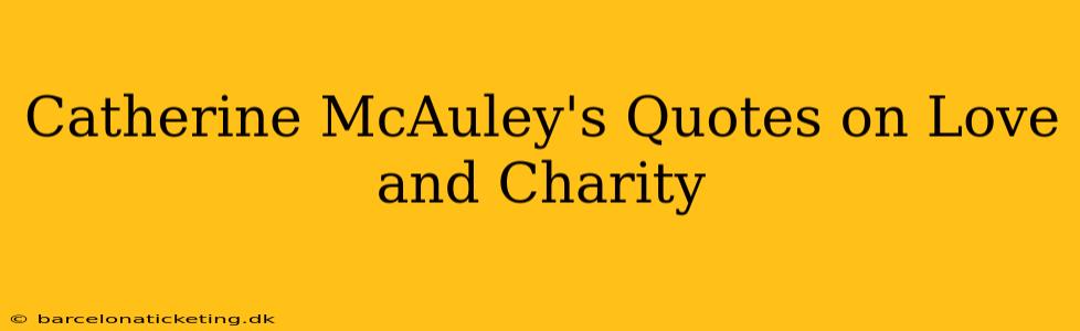 Catherine McAuley's Quotes on Love and Charity