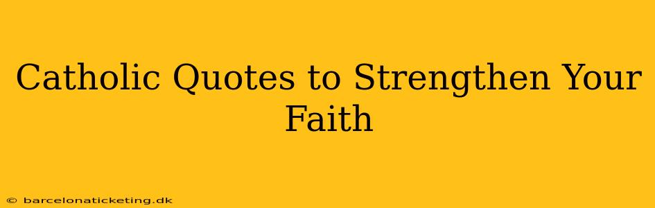 Catholic Quotes to Strengthen Your Faith