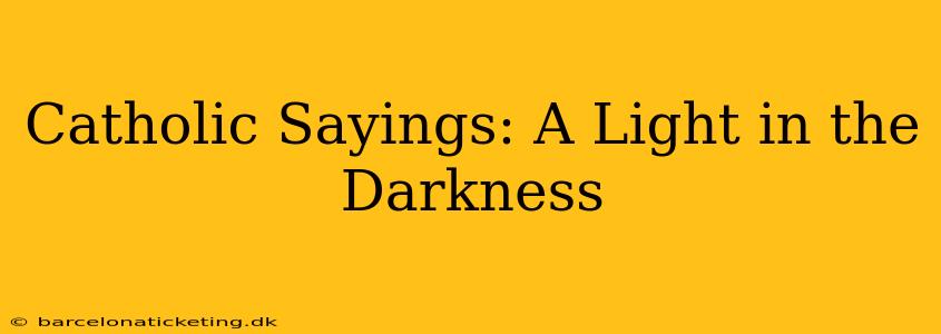 Catholic Sayings: A Light in the Darkness