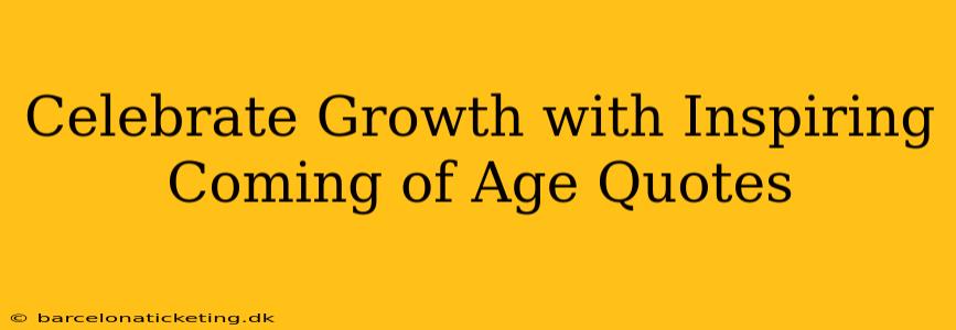 Celebrate Growth with Inspiring Coming of Age Quotes
