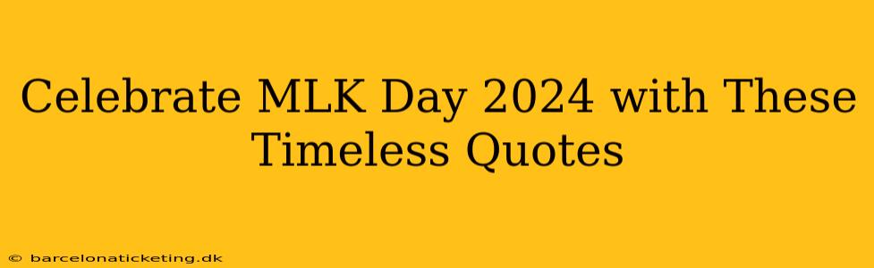 Celebrate MLK Day 2024 with These Timeless Quotes